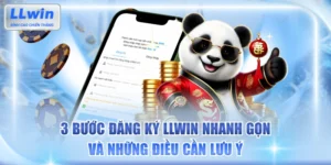 3 Bước Đăng Ký LLWIN Nhanh Gọn Và Những Điều Cần Lưu Ý