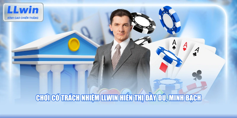 Chơi có trách nhiệm LLWIN hiển thị đầy đủ, minh bạch