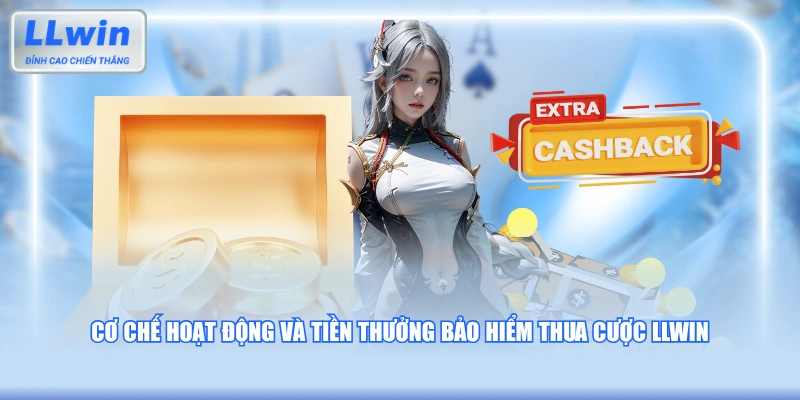 Cơ chế hoạt động và tiền thưởng bảo hiểm thua cược LLWIN