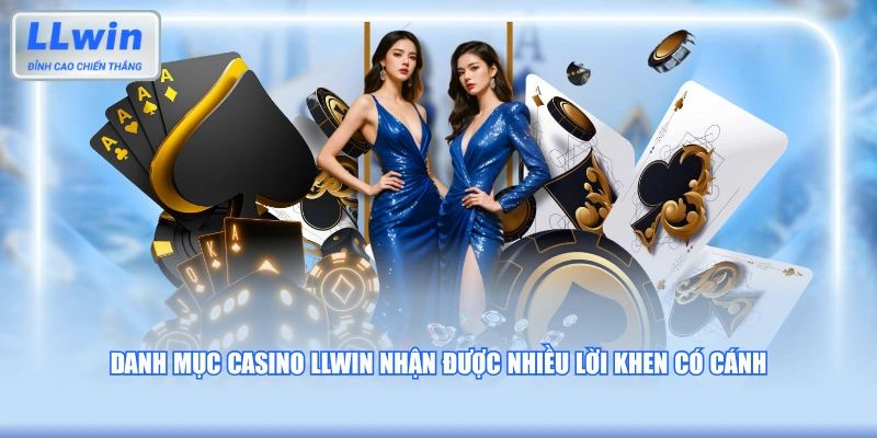 Danh mục Casino LLWIN nhận được nhiều lời khen có cánh