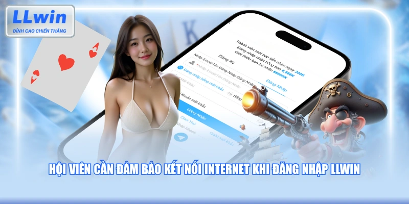 Hội viên cần đảm bảo kết nối internet khi đăng nhập LLWIN