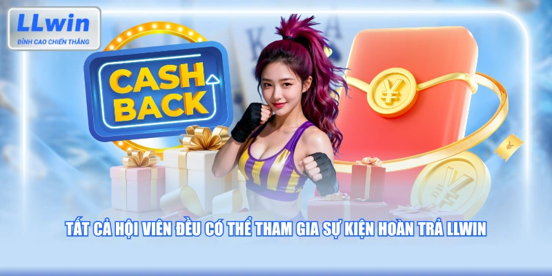 Tất cả hội viên đều có thể tham gia sự kiện Hoàn Trả LLWIN