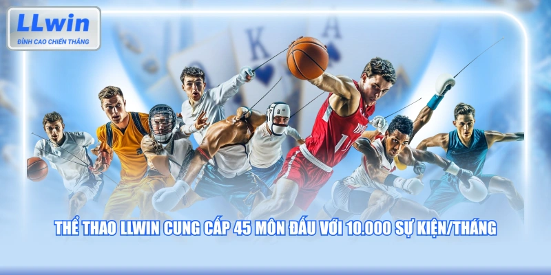 Thể thao LLWIN cung cấp 45 môn đấu với 10.000 sự kiện/tháng